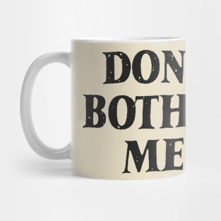 Don't bother me Mug